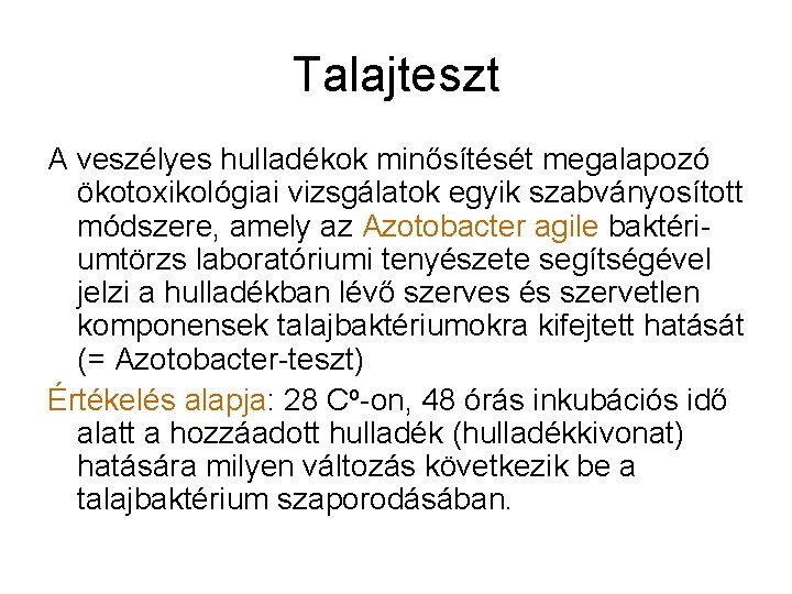 Talajteszt A veszélyes hulladékok minősítését megalapozó ökotoxikológiai vizsgálatok egyik szabványosított módszere, amely az Azotobacter Talajteszt A veszélyes hulladékok minősítését megalapozó ökotoxikológiai vizsgálatok egyik szabványosított módszere, amely az Azotobacter
