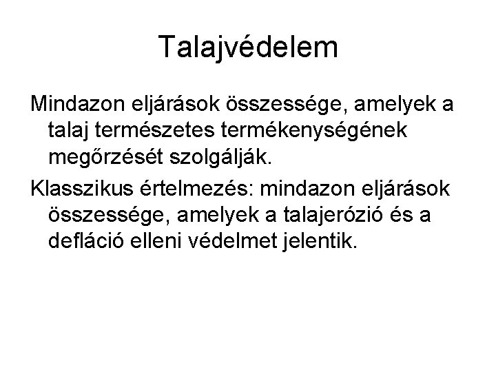 Talajvédelem Mindazon eljárások összessége, amelyek a talaj természetes termékenységének megőrzését szolgálják. Klasszikus értelmezés: mindazon Talajvédelem Mindazon eljárások összessége, amelyek a talaj természetes termékenységének megőrzését szolgálják. Klasszikus értelmezés: mindazon