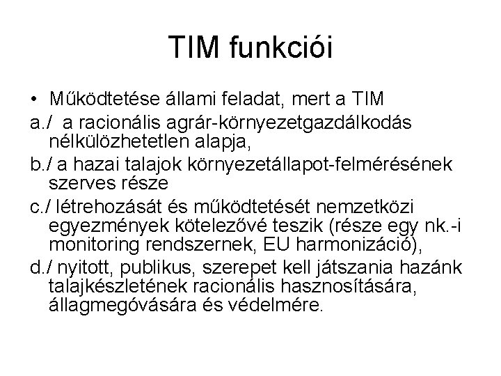 TIM funkciói • Működtetése állami feladat, mert a TIM a. / a racionális agrár-környezetgazdálkodás TIM funkciói • Működtetése állami feladat, mert a TIM a. / a racionális agrár-környezetgazdálkodás