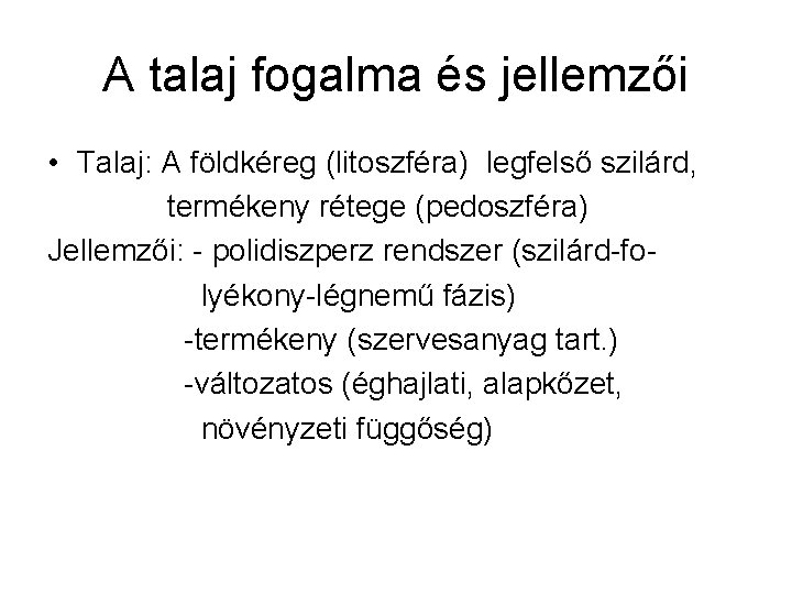 A talaj fogalma és jellemzői • Talaj: A földkéreg (litoszféra) legfelső szilárd, termékeny rétege A talaj fogalma és jellemzői • Talaj: A földkéreg (litoszféra) legfelső szilárd, termékeny rétege
