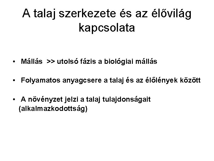 A talaj szerkezete és az élővilág kapcsolata • Mállás >> utolsó fázis a biológiai A talaj szerkezete és az élővilág kapcsolata • Mállás >> utolsó fázis a biológiai