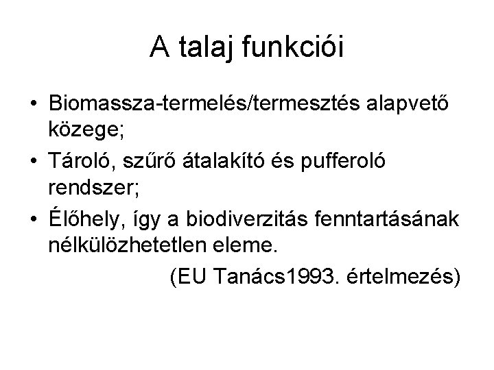 A talaj funkciói • Biomassza-termelés/termesztés alapvető közege; • Tároló, szűrő átalakító és pufferoló rendszer; A talaj funkciói • Biomassza-termelés/termesztés alapvető közege; • Tároló, szűrő átalakító és pufferoló rendszer;