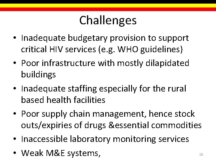 Challenges • Inadequate budgetary provision to support critical HIV services (e. g. WHO guidelines) Challenges • Inadequate budgetary provision to support critical HIV services (e. g. WHO guidelines)
