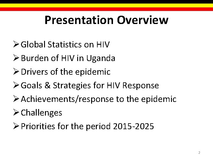 Presentation Overview Ø Global Statistics on HIV Ø Burden of HIV in Uganda Ø Presentation Overview Ø Global Statistics on HIV Ø Burden of HIV in Uganda Ø