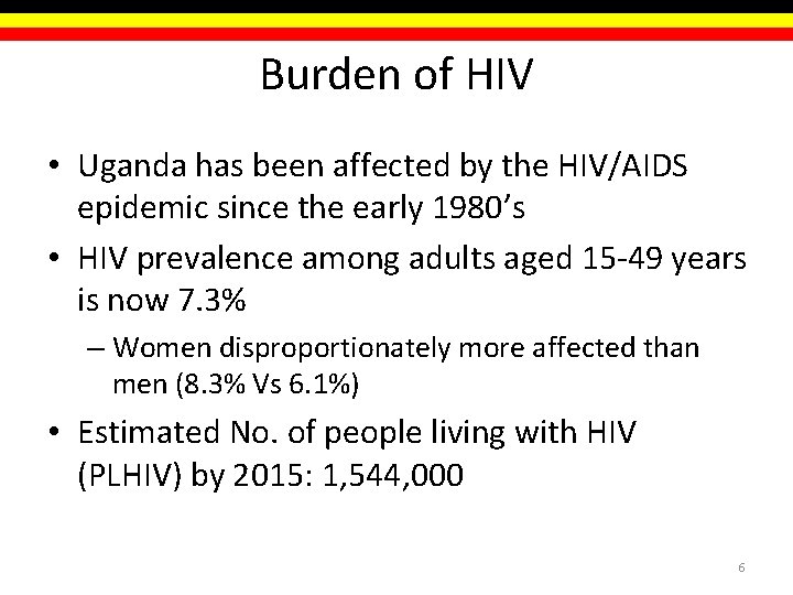 Burden of HIV • Uganda has been affected by the HIV/AIDS epidemic since the Burden of HIV • Uganda has been affected by the HIV/AIDS epidemic since the