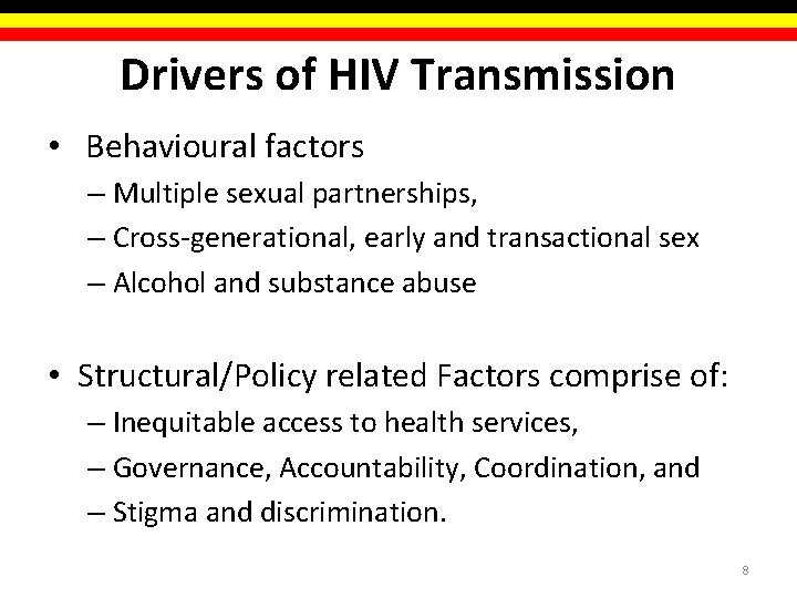 Drivers of HIV Transmission • Behavioural factors – Multiple sexual partnerships, – Cross-generational, early Drivers of HIV Transmission • Behavioural factors – Multiple sexual partnerships, – Cross-generational, early