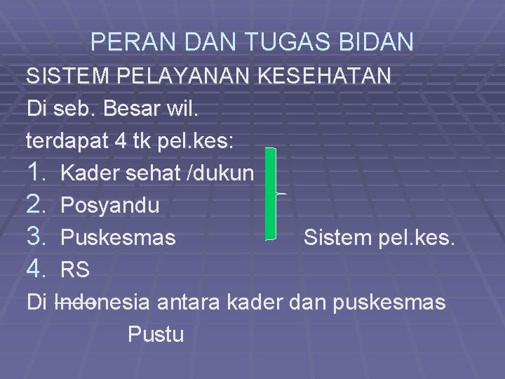 PERAN DAN TUGAS BIDAN SISTEM PELAYANAN KESEHATAN Di seb. Besar wil. terdapat 4 tk