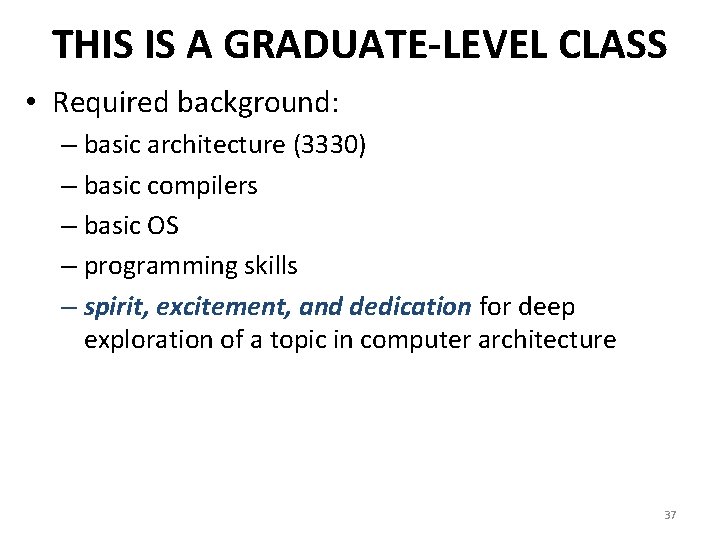 THIS IS A GRADUATE-LEVEL CLASS • Required background: – basic architecture (3330) – basic