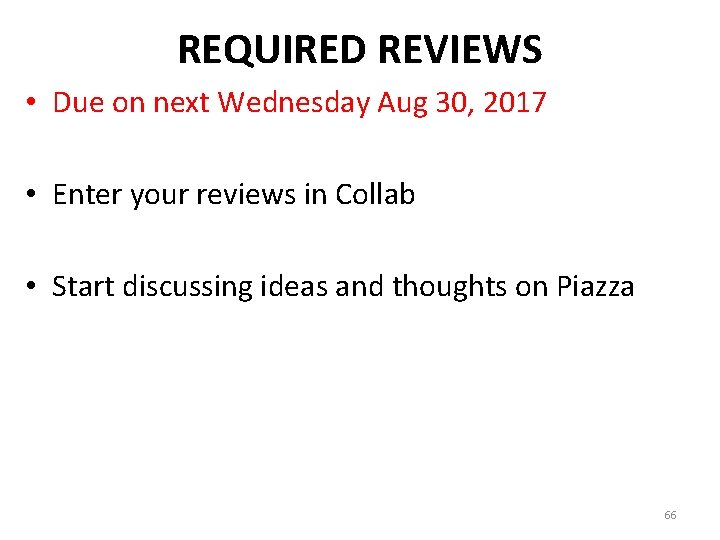 REQUIRED REVIEWS • Due on next Wednesday Aug 30, 2017 • Enter your reviews