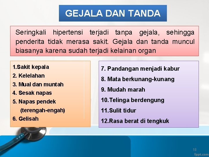 GEJALA DAN TANDA Seringkali hipertensi terjadi tanpa gejala, sehingga penderita tidak merasa sakit. Gejala