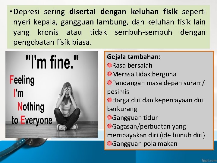  • Depresi sering disertai dengan keluhan fisik seperti nyeri kepala, gangguan lambung, dan