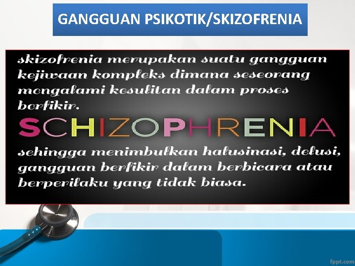 GANGGUAN PSIKOTIK/SKIZOFRENIA 