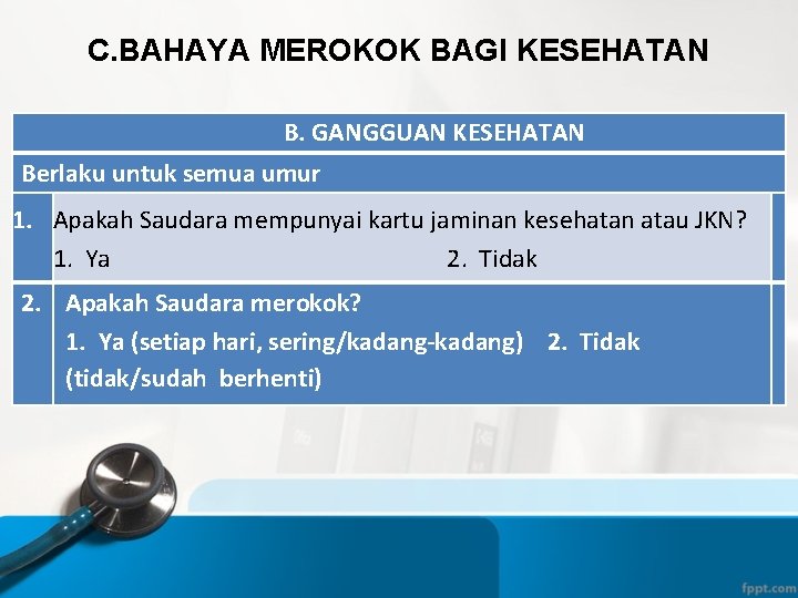 C. BAHAYA MEROKOK BAGI KESEHATAN B. GANGGUAN KESEHATAN Berlaku untuk semua umur 1. Apakah