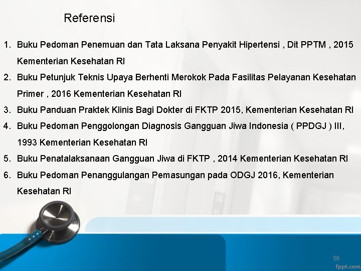 Referensi 1. Buku Pedoman Penemuan dan Tata Laksana Penyakit Hipertensi , Dit PPTM ,