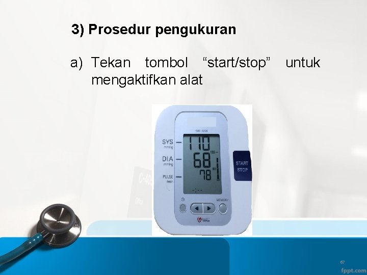 3) Prosedur pengukuran a) Tekan tombol “start/stop” mengaktifkan alat untuk 67 