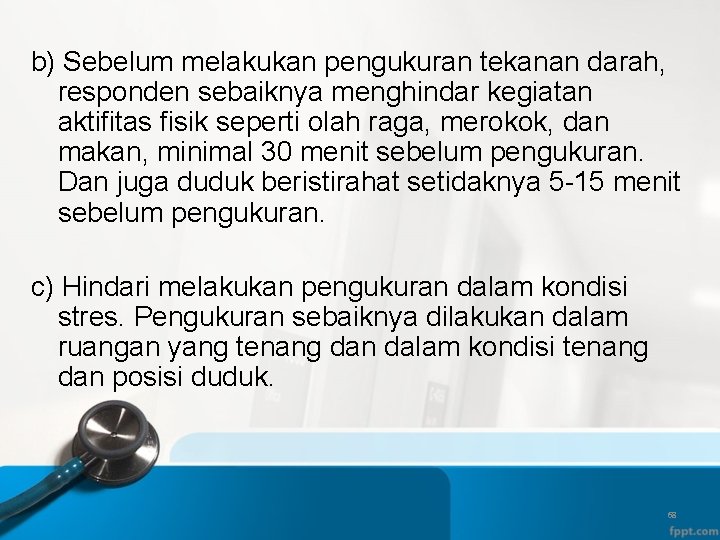 b) Sebelum melakukan pengukuran tekanan darah, responden sebaiknya menghindar kegiatan aktifitas fisik seperti olah