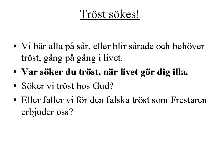 Tröst sökes! • Vi bär alla på sår, eller blir sårade och behöver tröst, Tröst sökes! • Vi bär alla på sår, eller blir sårade och behöver tröst,