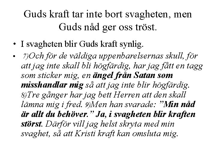 Guds kraft tar inte bort svagheten, men Guds nåd ger oss tröst. • I Guds kraft tar inte bort svagheten, men Guds nåd ger oss tröst. • I
