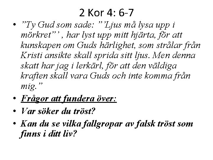 2 Kor 4: 6 -7 • ”Ty Gud som sade: ”’Ljus må lysa upp 2 Kor 4: 6 -7 • ”Ty Gud som sade: ”’Ljus må lysa upp