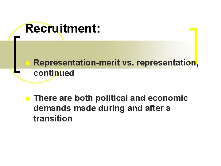 Recruitment: n Representation-merit vs. representation, continued n There are both political and economic demands