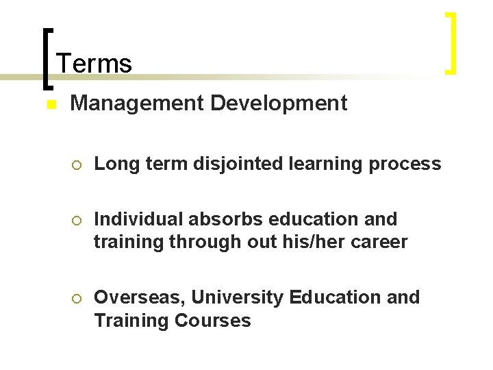 Terms n Management Development ¡ Long term disjointed learning process ¡ Individual absorbs education