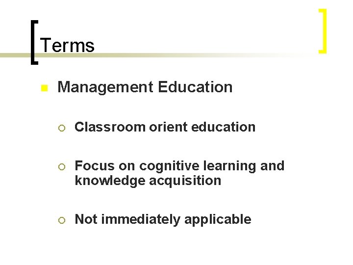Terms n Management Education ¡ Classroom orient education ¡ Focus on cognitive learning and
