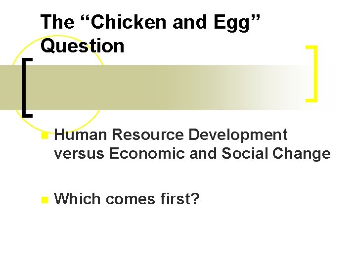 The “Chicken and Egg” Question n Human Resource Development versus Economic and Social Change