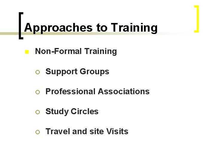 Approaches to Training n Non-Formal Training ¡ Support Groups ¡ Professional Associations ¡ Study
