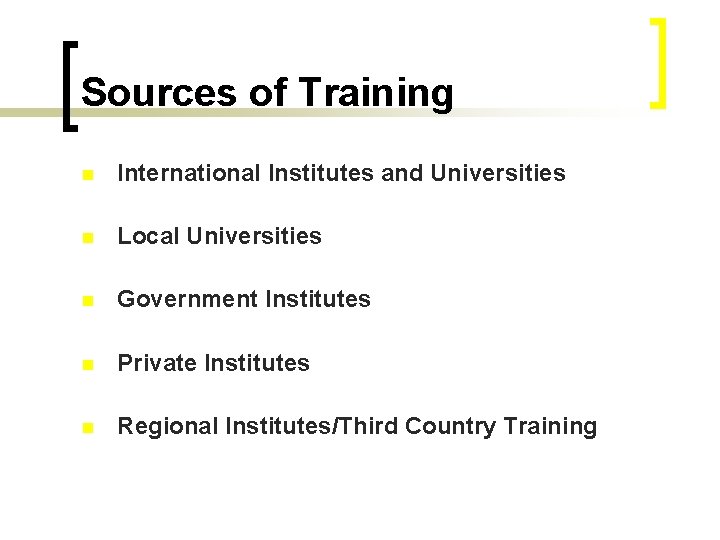 Sources of Training n International Institutes and Universities n Local Universities n Government Institutes