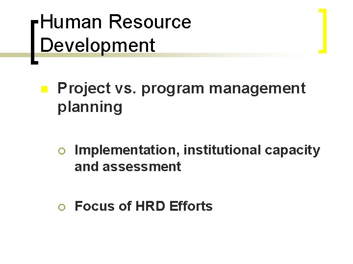 Human Resource Development n Project vs. program management planning ¡ Implementation, institutional capacity and