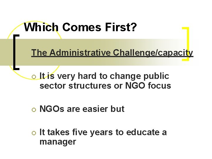 Which Comes First? The Administrative Challenge/capacity ¡ It is very hard to change public