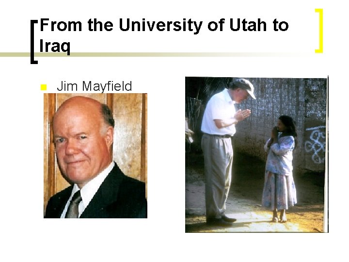 From the University of Utah to Iraq n Jim Mayfield 