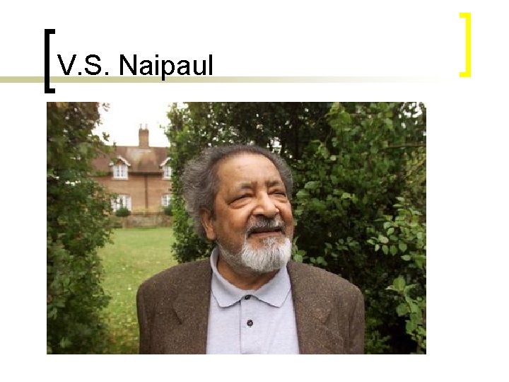 V. S. Naipaul http: //www. youtube. com/watch? v=MAQsw. LNMW-I 