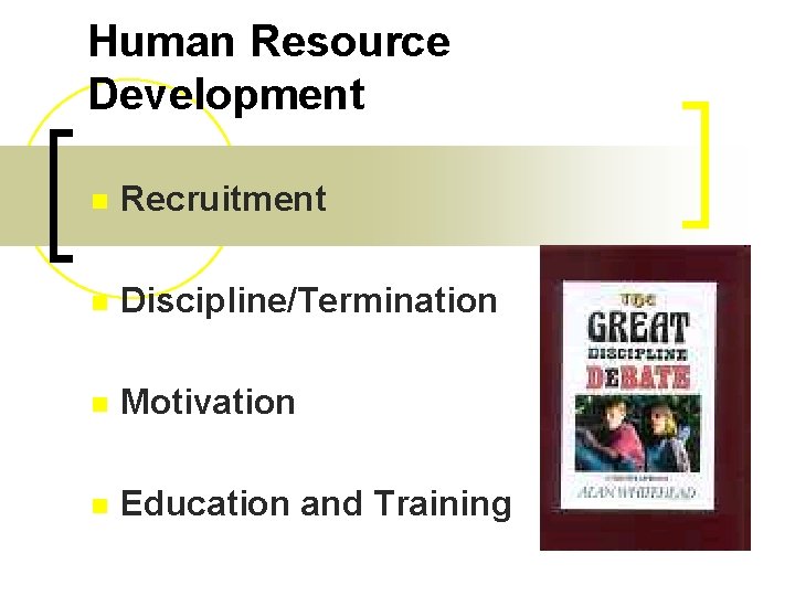 Human Resource Development n Recruitment n Discipline/Termination n Motivation n Education and Training 