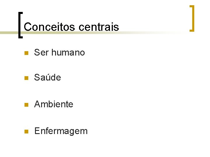 Conceitos centrais n Ser humano n Saúde n Ambiente n Enfermagem 