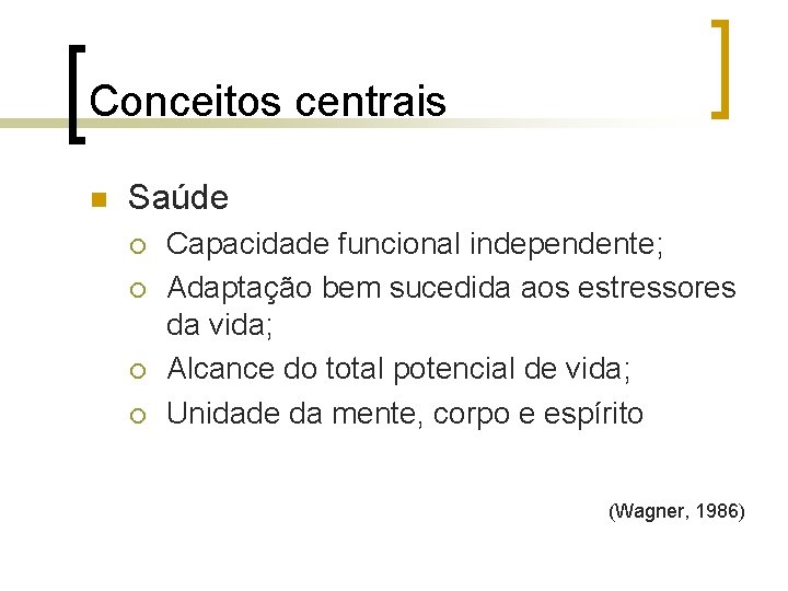 Conceitos centrais n Saúde ¡ ¡ Capacidade funcional independente; Adaptação bem sucedida aos estressores