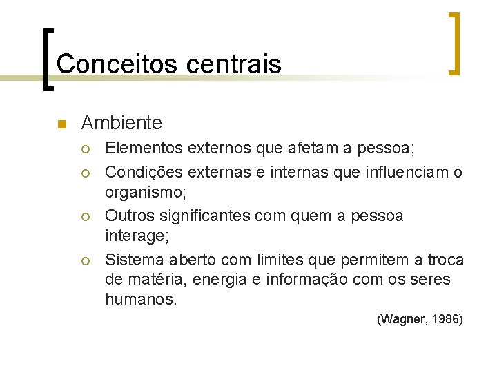 Conceitos centrais n Ambiente ¡ ¡ Elementos externos que afetam a pessoa; Condições externas