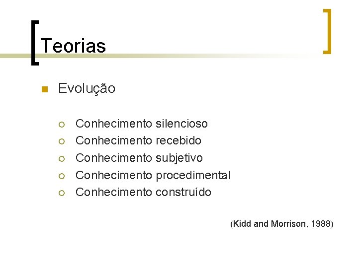 Teorias n Evolução ¡ ¡ ¡ Conhecimento silencioso Conhecimento recebido Conhecimento subjetivo Conhecimento procedimental