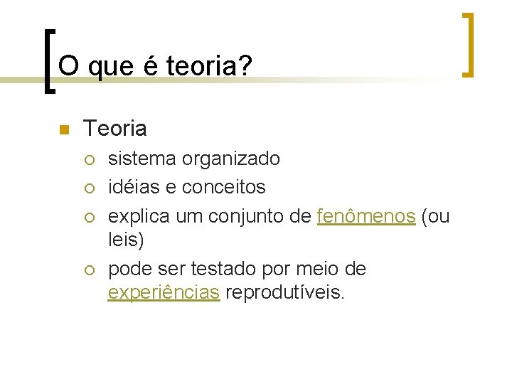 O que é teoria? n Teoria ¡ ¡ sistema organizado idéias e conceitos explica