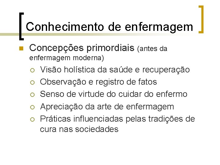 Conhecimento de enfermagem n Concepções primordiais (antes da enfermagem moderna) ¡ ¡ ¡ Visão