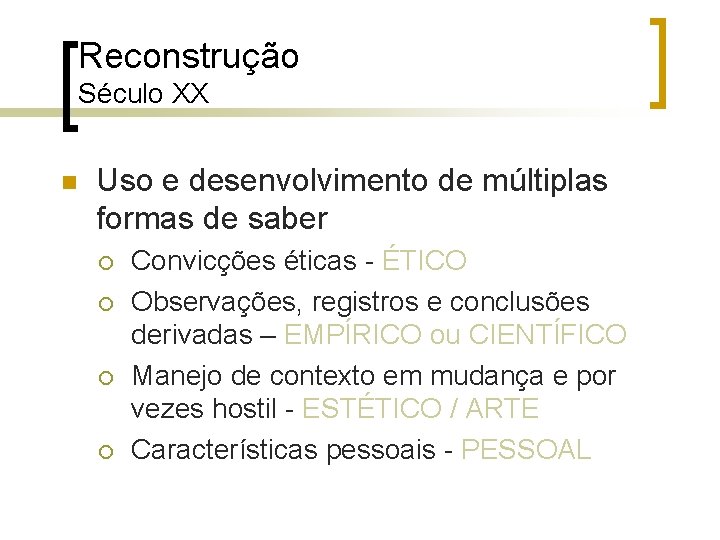 Reconstrução Século XX n Uso e desenvolvimento de múltiplas formas de saber ¡ ¡