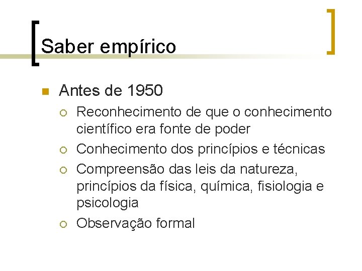 Saber empírico n Antes de 1950 ¡ ¡ Reconhecimento de que o conhecimento científico