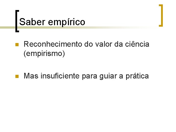 Saber empírico n Reconhecimento do valor da ciência (empirismo) n Mas insuficiente para guiar