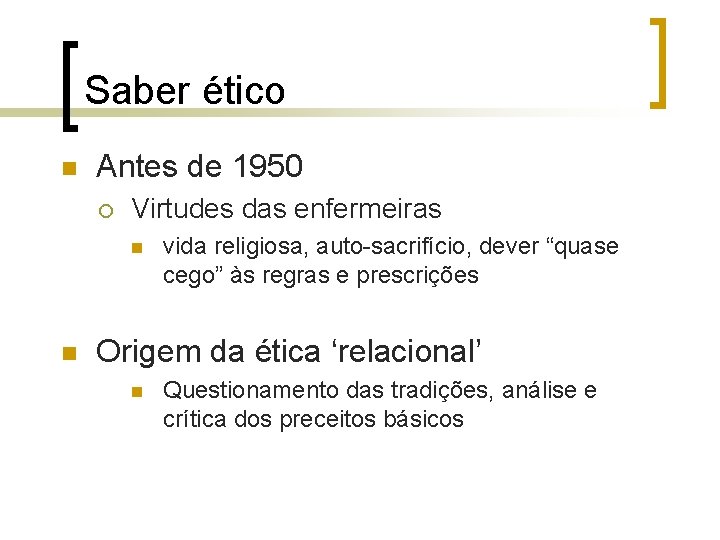 Saber ético n Antes de 1950 ¡ Virtudes das enfermeiras n n vida religiosa,