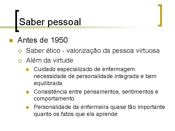 Saber pessoal n Antes de 1950 ¡ ¡ Saber ético - valorização da pessoa
