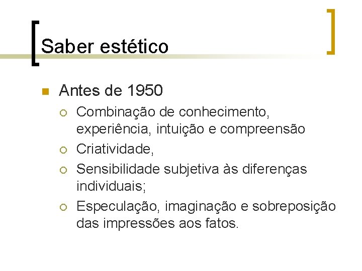 Saber estético n Antes de 1950 ¡ ¡ Combinação de conhecimento, experiência, intuição e
