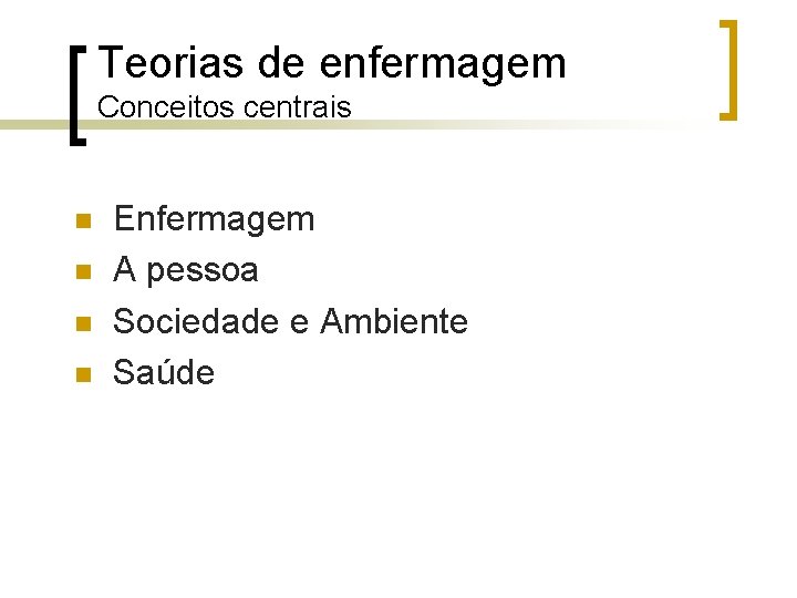 Teorias de enfermagem Conceitos centrais n n Enfermagem A pessoa Sociedade e Ambiente Saúde
