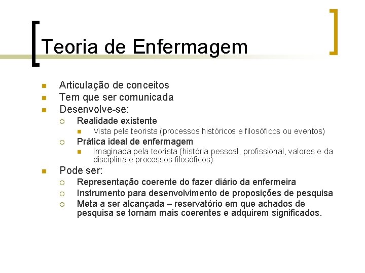 Teoria de Enfermagem n n n Articulação de conceitos Tem que ser comunicada Desenvolve-se: