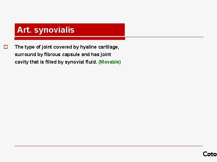 Art. synovialis o The type of joint covered by hyaline cartilage, surround by fibrous Art. synovialis o The type of joint covered by hyaline cartilage, surround by fibrous