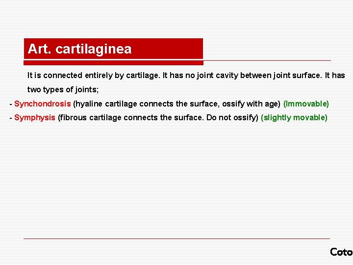 Art. cartilaginea It is connected entirely by cartilage. It has no joint cavity between Art. cartilaginea It is connected entirely by cartilage. It has no joint cavity between